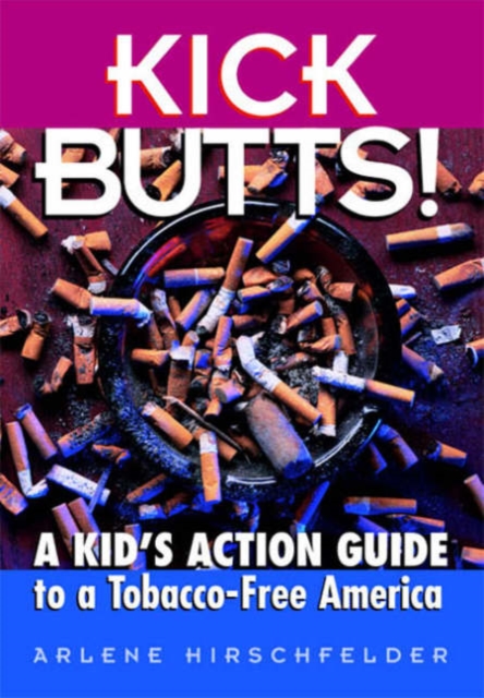 Kick Butts! : A Kid's Guide to a Tobacco-free America, Paperback / softback Book