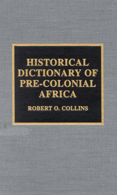 Historical Dictionary of Pre-Colonial Africa, Hardback Book