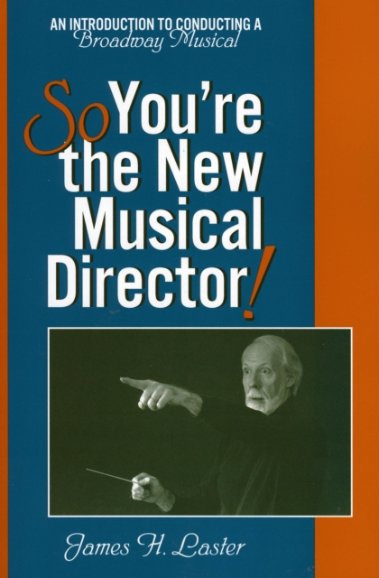 So, You're the New Musical Director! : An Introduction to Conducting a Broadway Musical, Paperback / softback Book