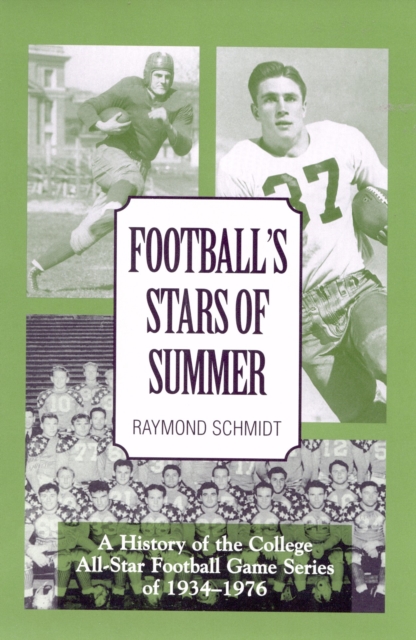 Football's Stars of Summer : A History of the College All Star Football Game Series of 1934-1976, Hardback Book