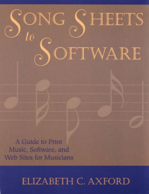 Song Sheets to Software : A Guide to Print Music, Software and Web Sites for Musicians, Hardback Book