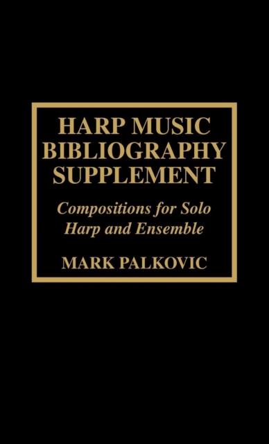 Harp Music Bibliography Supplement : Compositions for Solo Harp and Harp Ensemble, Hardback Book