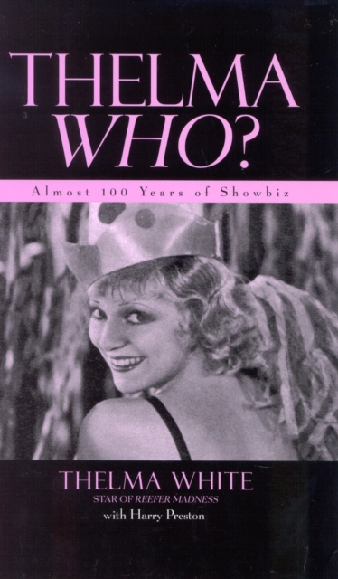 Thelma Who? : Almost 100 Years of Showbiz, Hardback Book