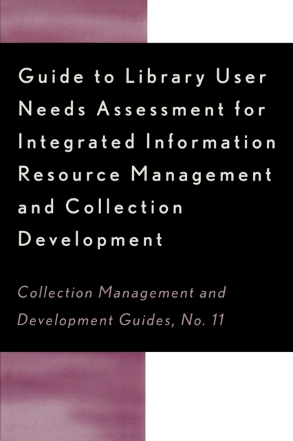 Guide to Library User Needs Assessment for Integrated Information Resource : Management and Collection Development, Paperback / softback Book