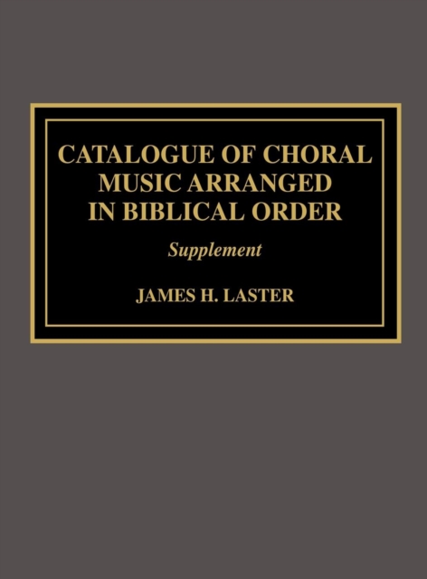 Catalogue of Choral Music Arranged in Biblical Order : Supplement to, Hardback Book