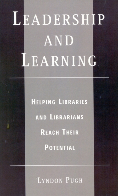 Leadership and Learning : Helping Libraries and Librarians Reach Their Potential, Hardback Book