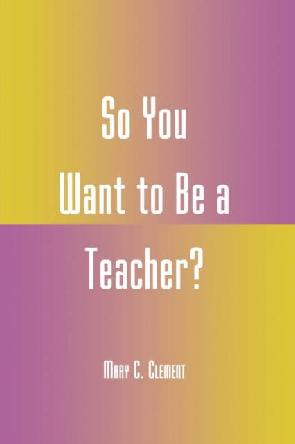 So You Want to Be a Teacher?, Paperback / softback Book