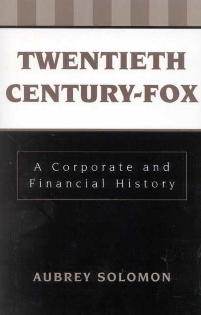 Twentieth Century-Fox : A Corporate and Financial History, Paperback / softback Book