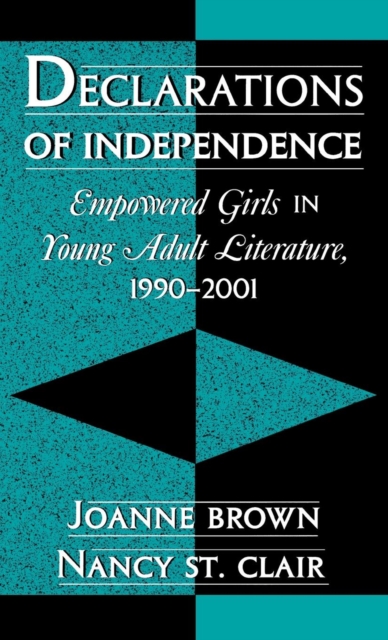 Declarations of Independence : Empowered Girls in Young Adult Literature, 1990-2001, Hardback Book