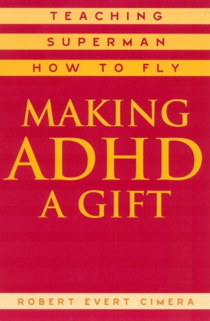 Making ADHD a Gift : Teaching Superman How to Fly, Paperback / softback Book