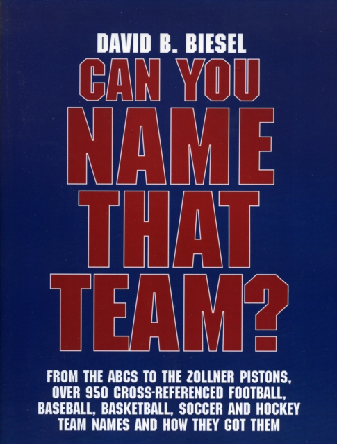 Can You Name that Team? : A Guide to Professional Baseball, Football, Soccer, Hockey, and Basketball Teams and Leagues, Paperback / softback Book