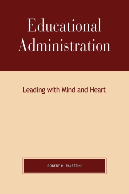Educational Administration : Leading with Mind and Heart, Paperback / softback Book