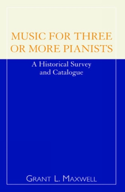 Music for Three or More Pianists : A Historical Survey and Catalogue, Paperback / softback Book