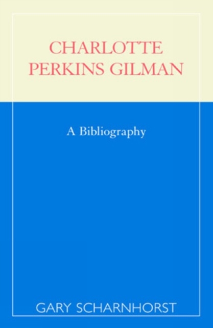 Charlotte Perkins Gilman : A Bibliography, Paperback / softback Book