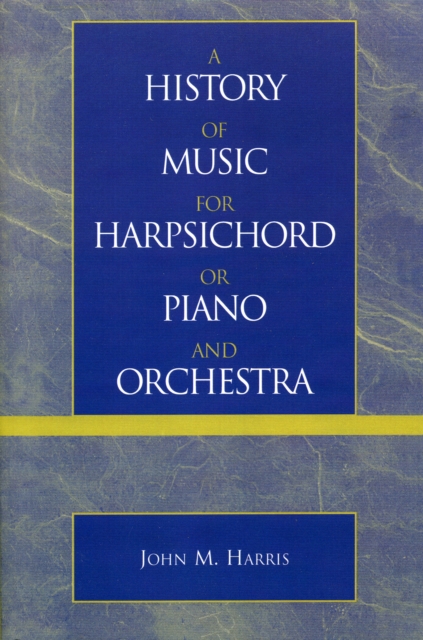 A History of Music for Harpsichord or Piano and Orchestra, Paperback / softback Book