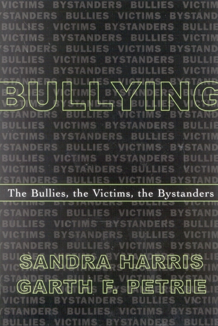 Bullying : The Bullies, the Victims, the Bystanders, Paperback / softback Book