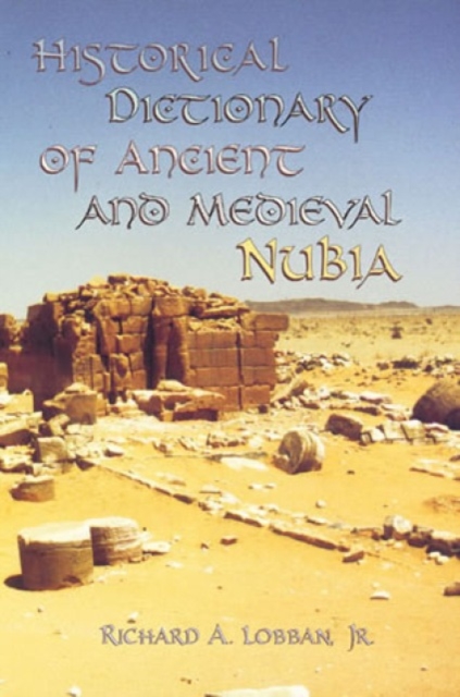 Historical Dictionary of Ancient and Medieval Nubia, Hardback Book