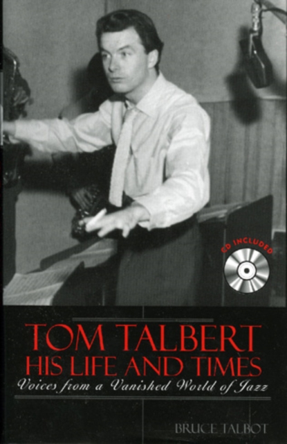 Tom Talbert D His Life and Times : Voices From a Vanished World of Jazz, Mixed media product Book