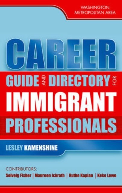 Career Guide and Directory for Immigrant Professionals : Washington Metropolitan Area, Paperback / softback Book