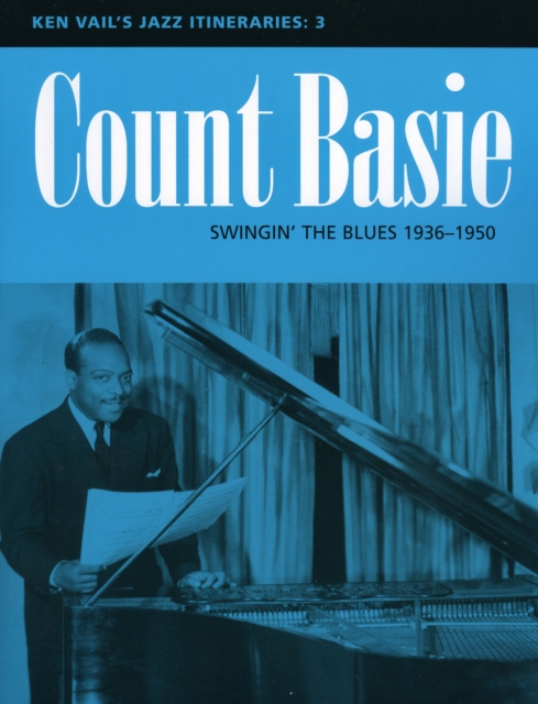Count Basie: Swingin' the Blues 1936-1950 : Ken Vail's Jazz Itineraries 3, Paperback / softback Book