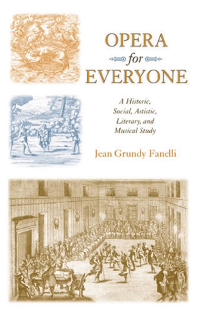 Opera for Everyone : A Historic, Social, Artistic, Literary, and Musical Study, Paperback / softback Book