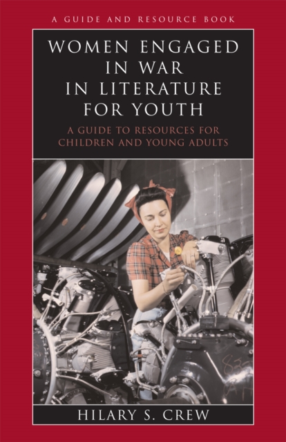 Women Engaged in War in Literature for Youth : A Guide to Resources for Children and Young Adults, Paperback / softback Book