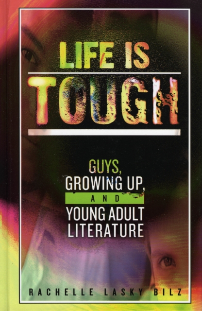 Life Is Tough : Guys, Growing Up, and Young Adult Literature, Hardback Book