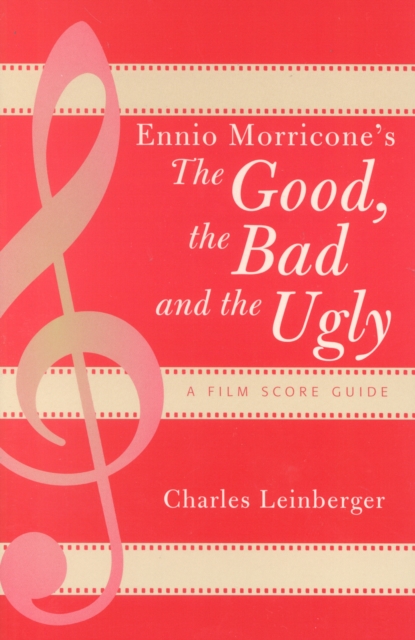 Ennio Morricone's The Good, the Bad and the Ugly : A Film Score Guide, Paperback / softback Book
