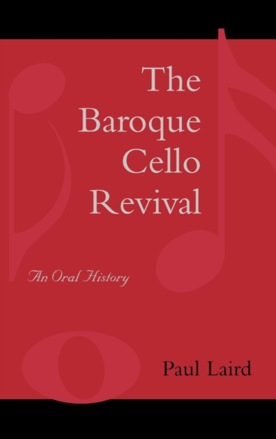 The Baroque Cello Revival : An Oral History, Hardback Book