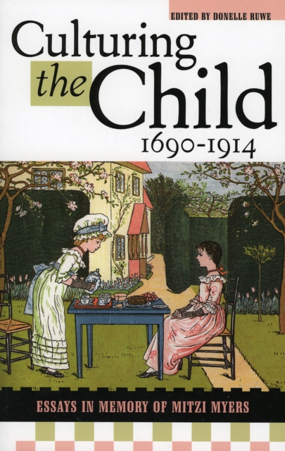 Culturing the Child, 1690-1914 : Essays in Memory of Mitzi Myers, Paperback / softback Book