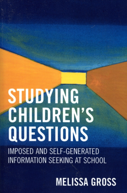 Studying Children's Questions : Imposed and Self-Generated Information Seeking at School, Paperback / softback Book