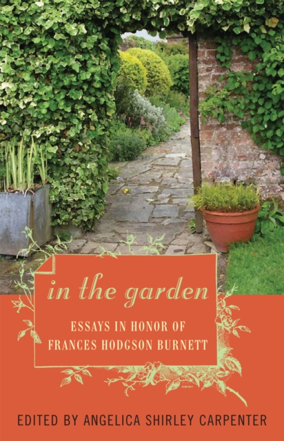 In the Garden : Essays in Honor of Frances Hodgson Burnett, Paperback / softback Book