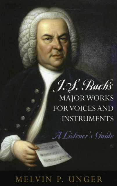 J.S. Bach's Major Works for Voices and Instruments : A Listener's Guide, Paperback / softback Book