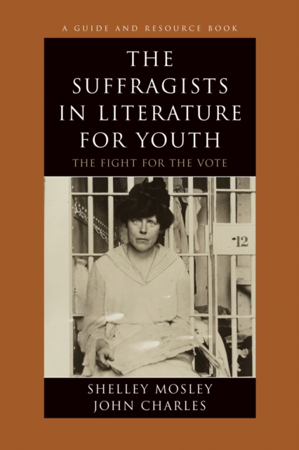 The Suffragists in Literature for Youth : The Fight for the Vote, Paperback / softback Book