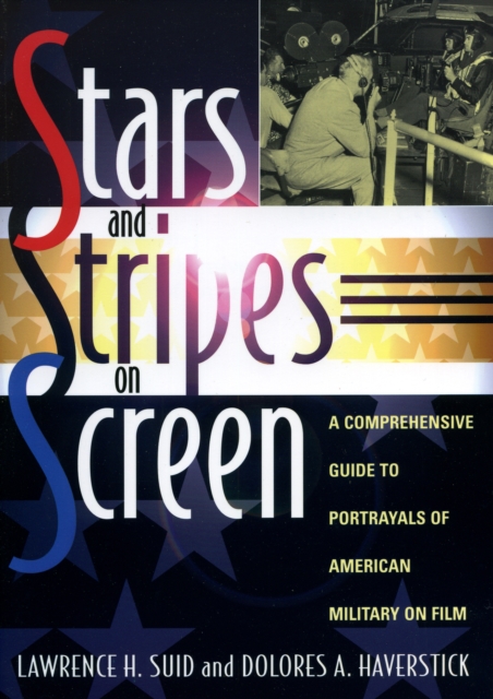 Stars and Stripes on Screen : A Comprehensive Guide to Portrayals of American Military on Film, Paperback / softback Book