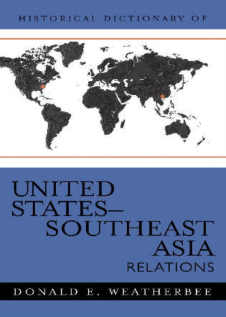 Historical Dictionary of United States-Southeast Asia Relations, Hardback Book