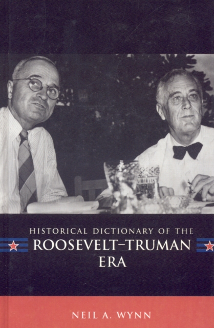 Historical Dictionary of the Roosevelt-Truman Era, Hardback Book