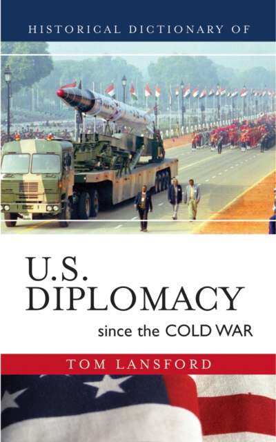 Historical Dictionary of U.S. Diplomacy since the Cold War, Hardback Book