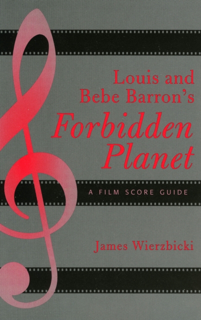 Louis and Bebe Barron's Forbidden Planet : A Film Score Guide, Paperback / softback Book