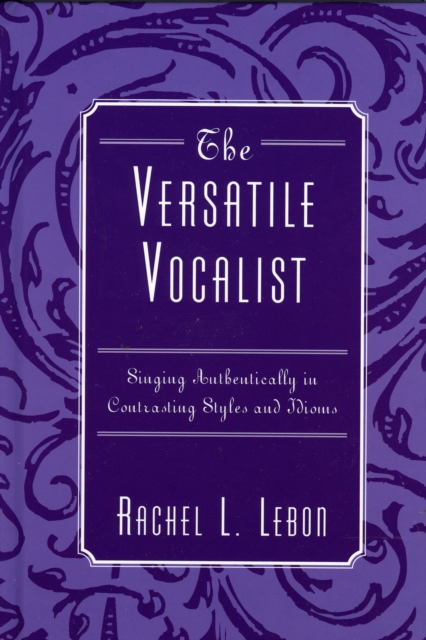 The Versatile Vocalist : Singing Authentically in Contrasting Styles and Idioms, Hardback Book