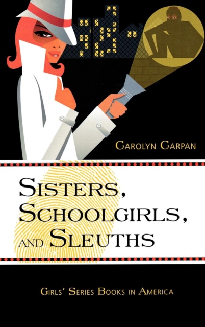 Sisters, Schoolgirls, and Sleuths : Girls' Series Books in America, Hardback Book
