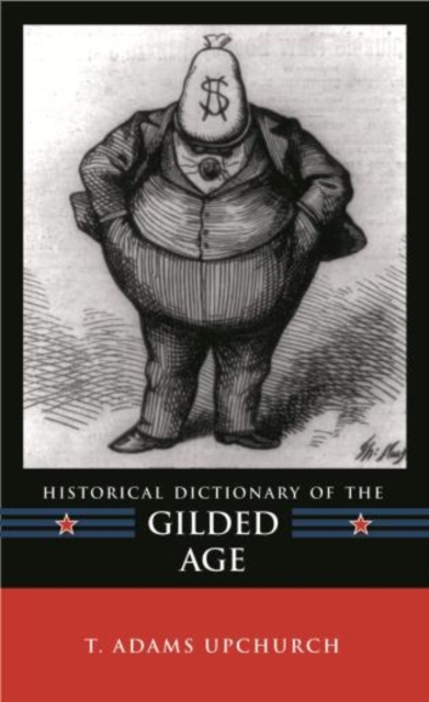 Historical Dictionary of the Gilded Age, Hardback Book