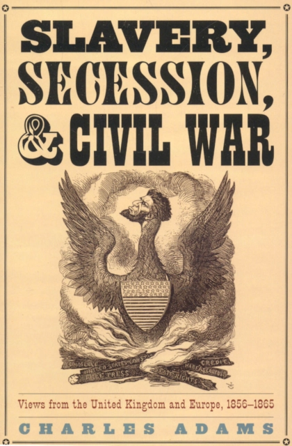 Slavery, Secession, and Civil War : Views from the UK and Europe, 1856-1865, Paperback / softback Book