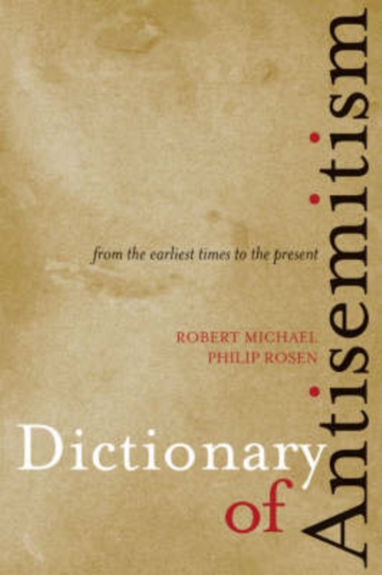 Dictionary of Antisemitism : From the Earliest Times to the Present, Paperback / softback Book