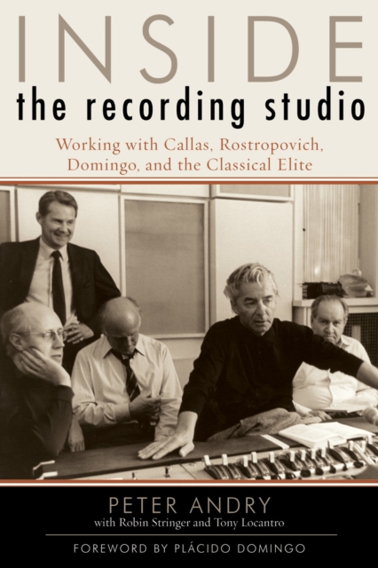 Inside the Recording Studio : Working with Callas, Rostropovich, Domingo, and the Classical Elite, Paperback / softback Book