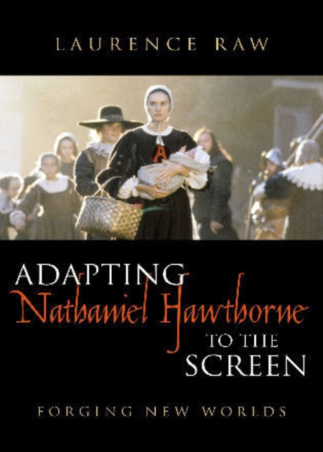 Adapting Nathaniel Hawthorne to the Screen : Forging New Worlds, Paperback / softback Book