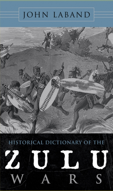 Historical Dictionary of the Zulu Wars, Hardback Book