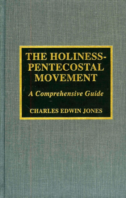 The Holiness-Pentecostal Movement : A Comprehensive Guide, Hardback Book