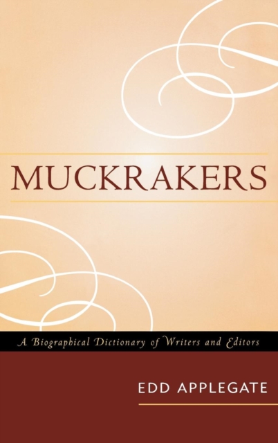 Muckrakers : A Biographical Dictionary of Writers and Editors, Hardback Book