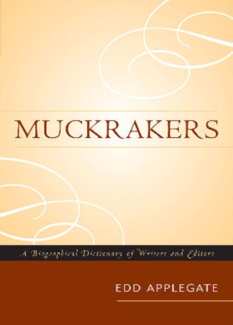 Muckrakers : A Biographical Dictionary of Writers and Editors, Paperback / softback Book